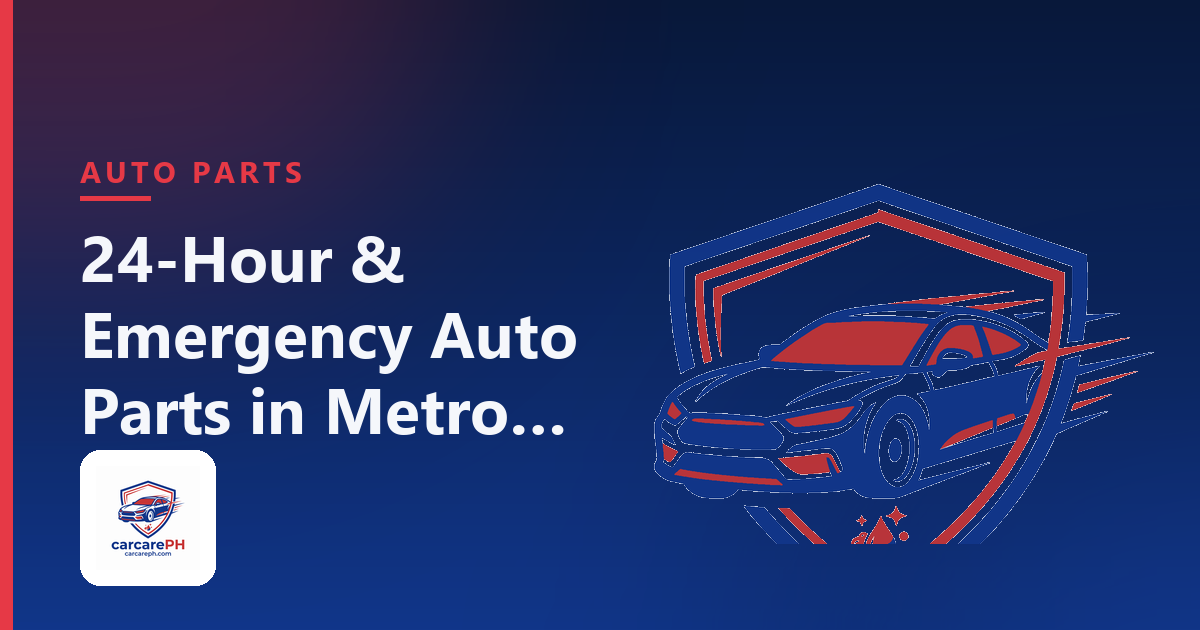 24-Hour & Emergency Auto Parts in Metro Manila: Where to Look