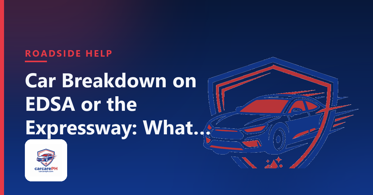 Car Breakdown on EDSA or the Expressway: What to Do
