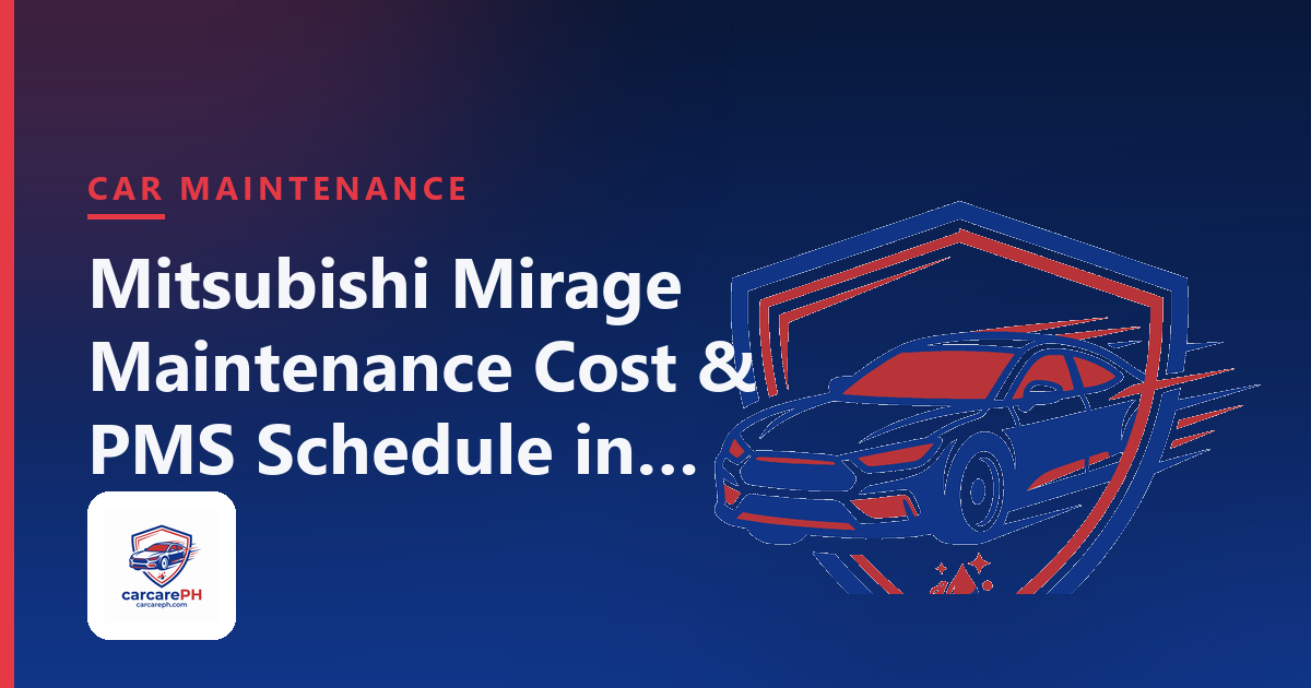 Mitsubishi Mirage Maintenance Cost & PMS Schedule in the Philippines