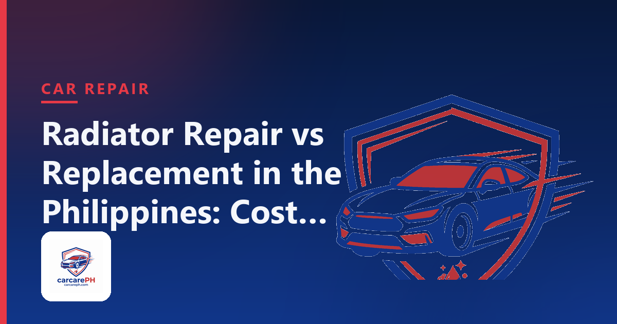 Radiator Repair vs Replacement in the Philippines: Cost Guide